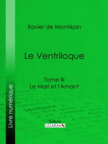Image for Le Ventriloque: Tome III - Le Mari et l'Amant