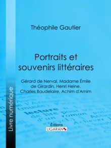 Image for Portraits et souvenirs litteraires: Gerard de Nerval, Madame Emile de Girardin, Henri Heine, Charles Baudelaire, Achim d'Arnim