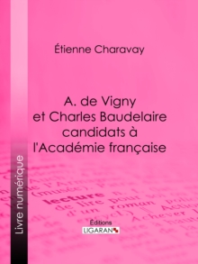 Image for A. de Vigny et Charles Baudelaire candidats a l'Academie francaise