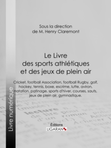 Image for Le Livre des sports athletiques et des jeux de plein air: Redige par un groupe de specialistes sous la direction de M. Henry Claremont.