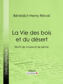 Image for La Vie des bois et du desert: Recits de chasse et de peche