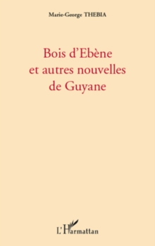 Image for Bois d'ebEne et autres nouvelles de guyane.
