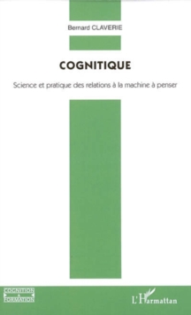 Image for Cognitique: Science et pratique des relations a la machine a penser