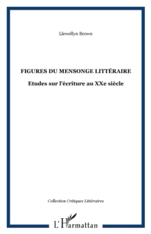 Image for Figures du mensonge litteraire: Etudes sur l'ecriture au XXe siecle