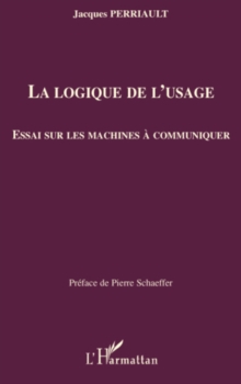 Image for La logique de l'usage - essai sur les machines a communiquer.