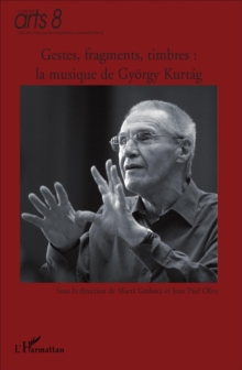 Image for Gestes, fragments, timbres : la musique de gyOrgy kurtag.