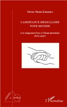 Image for L'assistance Medicalisee Pour Mourir : Les Soignants Face a L'humanisation De La Mort