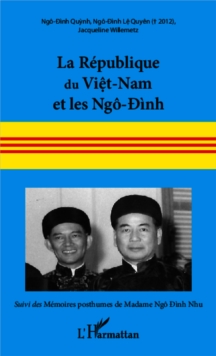 Image for La Republique du Viet-Nam et les Ngo- inh: Suivi des memoires posthumes de Madame Ngo- inh Nhu