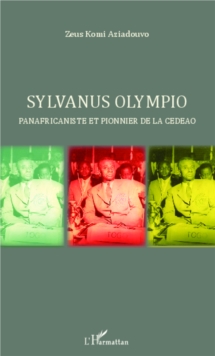 Image for Sylvanus Olympio panafricaniste et pionnier de la CEDEAO