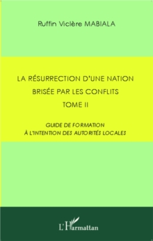Image for La resurrection d'une nation brisee par les conflits: Tome 2 - Guide de formation a l'intention des autorites locales