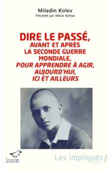 Image for Dire Le Passe, Avant Et Apres La Seconde Guerre Mondiale, Pour Apprendre a Agir, Aujourd'hui, Ici Et