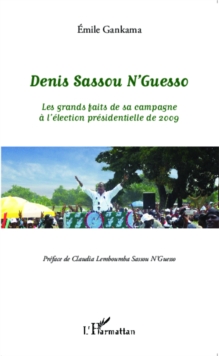 Image for Denis Sassou N'Guesso: Les grands faits de sa campagne a l'election presidentielle de 2009