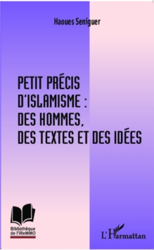 Image for Petit Precis D'islamisme : Des Hommes, Des Textes Et Des Idees