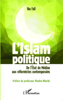 Image for L'Islam politique: De l'Etat de Medine aux reformistes contemporains