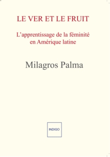 Image for Le Ver et le Fruit: L'apprentissage de la feminite en Amerique latine : mythe et realite