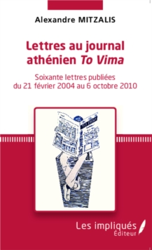 Image for Lettres au journal athenien To Vima: Soixante lettres publiees du 21 fevrier 2004 au 6 octobre 2010