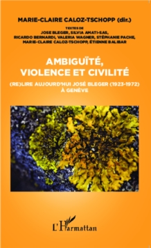 Image for Ambiguite, violence et civilite: (re)lire aujourd'hui Jose Bleger (1923-1972) a Geneve