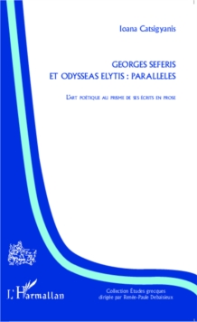 Image for Georges Seferis et Odysseas Elytis: paralleles: L'art poetique au prisme de ses ecrits en prose
