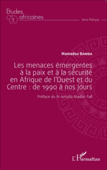 Image for Les Menaces Emergentes a La Paix Et a La Securite En Afrique De l'Ouest Et Du Centre : De 1990 a Nos