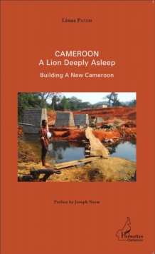 Image for Cameroon: A Lion Deeply Asleep - Building A New Cameroon