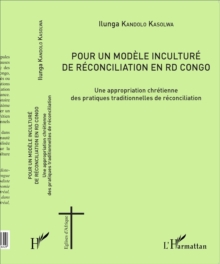 Image for Pour un modele inculture de reconciliation en RD Congo: Une appropriation chretienne des pratiques traditionnelles de reconciliation