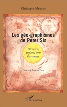 Image for Les geo-graphismes de Peter Sis: Decouvrir, explorer, rever des espaces