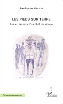 Image for Les pieds sur terre: Les errements d'un chef de village