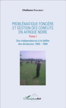 Image for Problematique fonciere et gestion des conflits en Afrique Noire: Tome 1 Des independances a la faillite des dictatures - 1960-1990