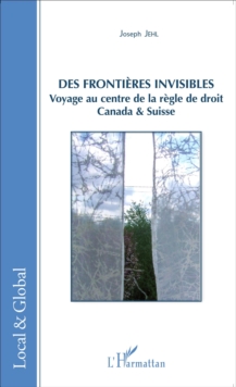 Image for Des frontieres invisibles: Voyage au centre de la regle de droit - Canada & Suisse