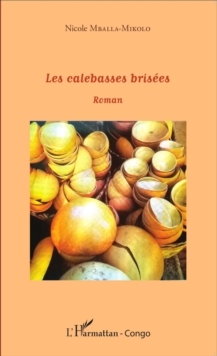 Image for Les calebasses brisees: Roman