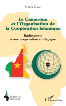 Image for Le Cameroun et l''Organisation de la Coopération Islamique: Radioscopie d'une cooperation strategique