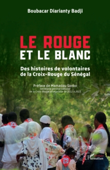 Image for Le Rouge et le Blanc: Des histoires de volontaires de la Croix-Rouge du Senegal