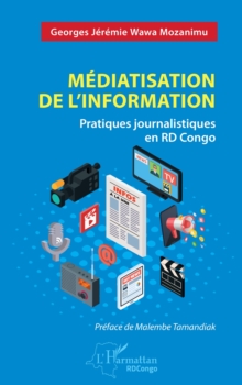 Image for Mediatisation de l'information: Pratiques journalistiques en RD Congo