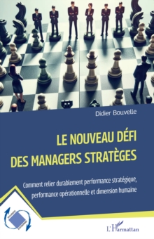 Image for Le nouveau défi des managers stratèges: Comment relier durablement performance strategique, performance operationnelle et dimension humaine
