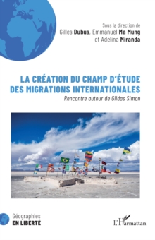 Image for La creation du champ d'etude des migrations internationales: Rencontre autour de Gildas Simon