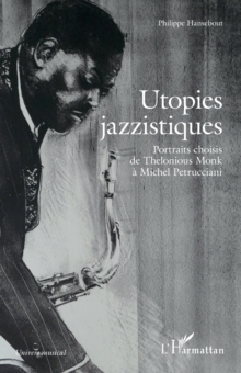 Image for Utopies jazzistiques: Portraits choisis de Thelonious Monk a Michel Petrucciani