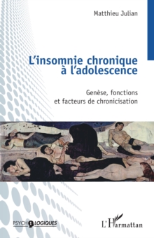 Image for L'insomnie chronique a l'adolescence: Genese, fonctions et facteurs de chronicisation