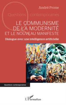 Image for Le communisme de la modernité et le Nouveau Manifeste: Dialogue avec une intelligence artificielle