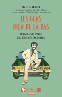 Image for Les gens bien de la-bas: ou les charmes discrets de la bourgeoisie camerounaise