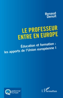 Image for Le professeur entre en Europe: Education et formation : les apports de l'Union europeenne I