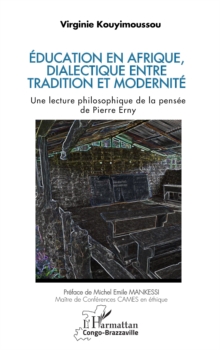 Image for Education en Afrique,  dialectique entre tradition et modernite: Une lecture philosophique de la pensee de Pierre Erny