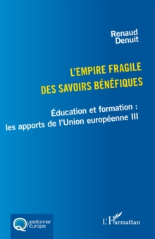 Image for L'empire fragile des savoirs benefiques: Education et formation : les apports de l'Union europeenne III
