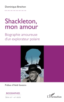 Image for Shackleton, mon amour : Biographie amoureuse d'un explorateur polaire: Biographie amoureuse d'un explorateur polaire
