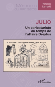 Image for Julio : Un caricaturiste au temps de l'affaire Dreyfus: Un caricaturiste au temps de l'affaire Dreyfus