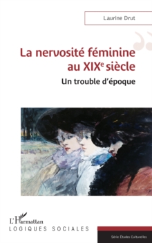 Image for La nervosite feminine au XIXe siecle : Un trouble d'epoque: Un trouble d'epoque