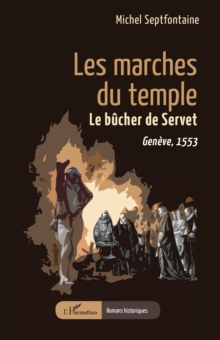 Image for Les marches du temple: Le bucher de Servet. Geneve, 1553