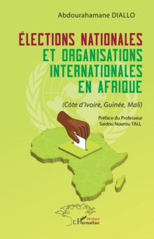 Image for Elections nationales et organisations internationales en Afrique: (Cote d'Ivoire, Guinee, Mali)