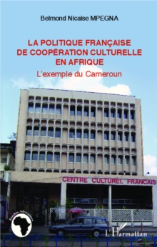 Image for La politique francaise de cooperation culturelle en Afrique: L'exemple du Cameroun