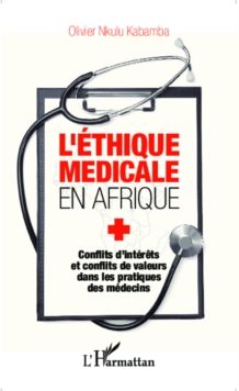 Image for L'ethique medicale en Afrique: Conflits d'interets et conflits de valeurs dans les pratiques des medecins