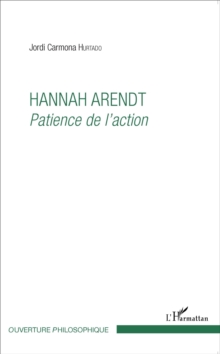 Image for Hannah Arendt: Patience de l'action